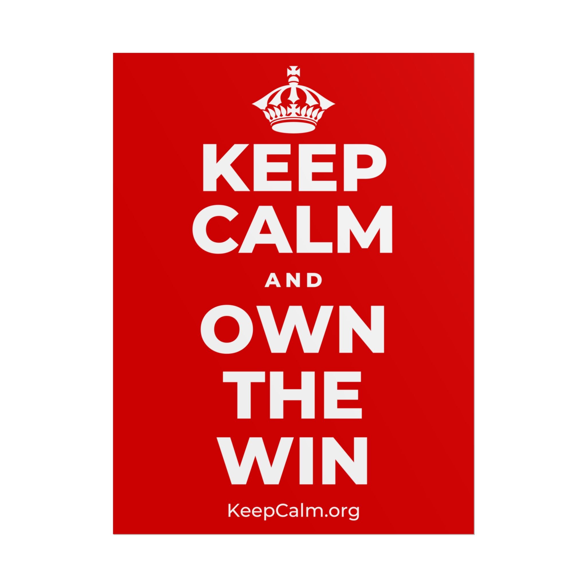 KEEP CALM AND OWN THE WIN Poster