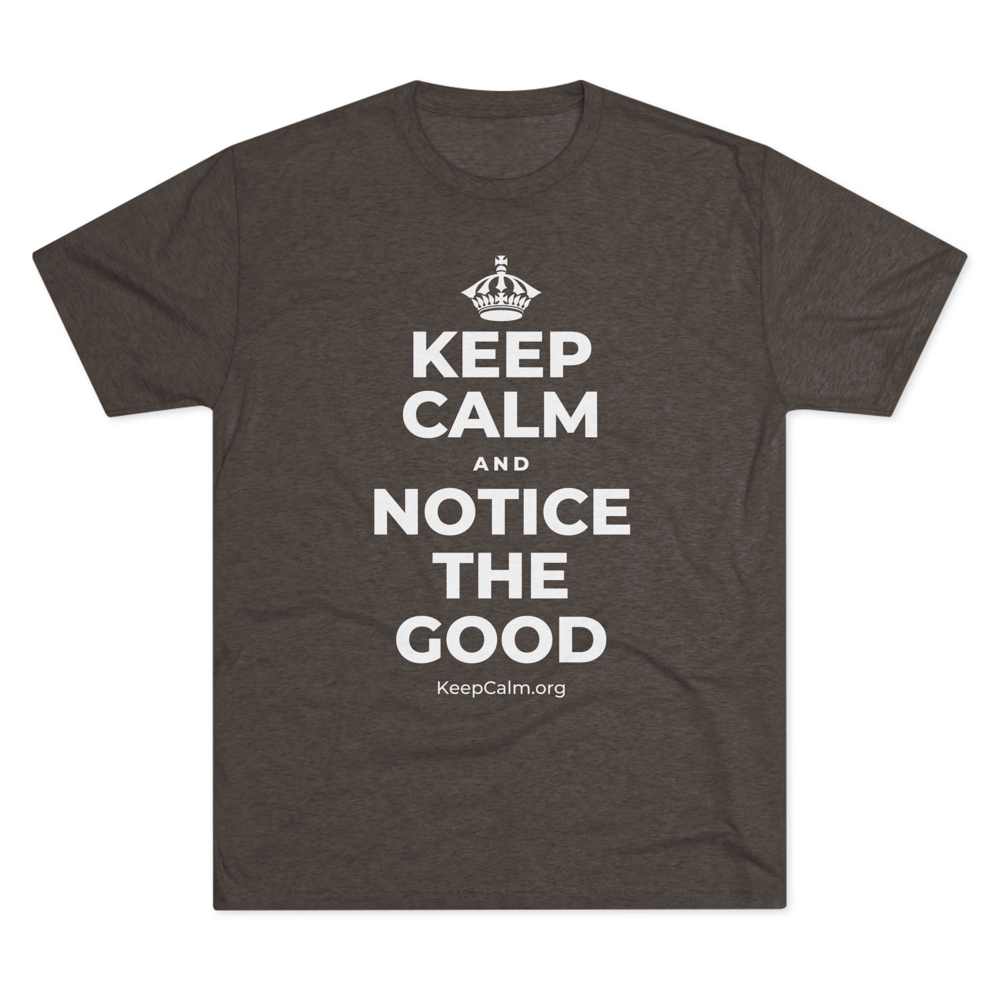 KEEP CALM AND NOTICE THE GOOD Tri-Blend Tee