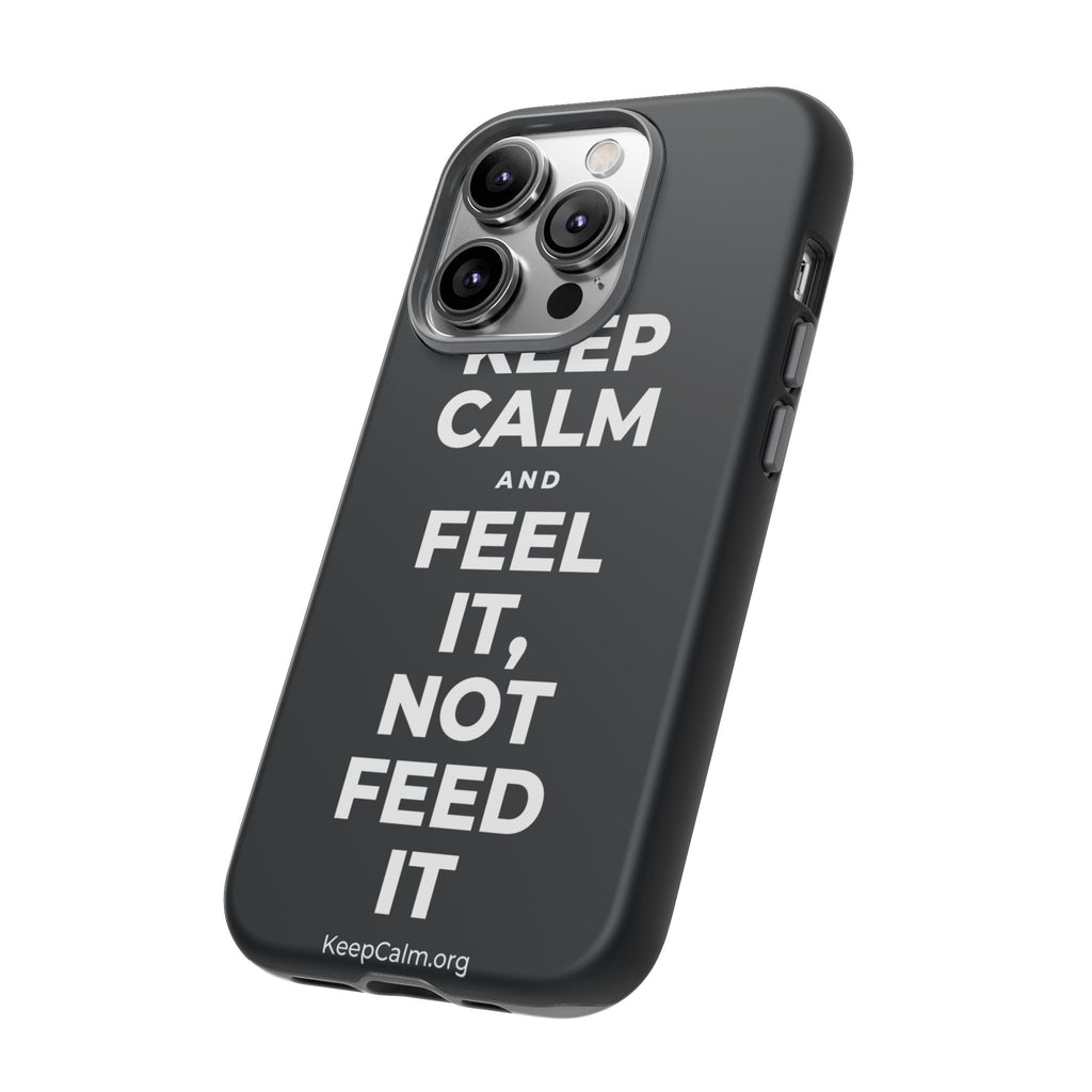KEEP CALM AND FEEL IT, NOT FEED IT Phone Case (Dark)