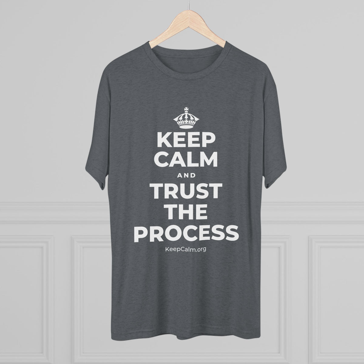 KEEP CALM AND TRUST THE PROCESS Tri-Blend Tee