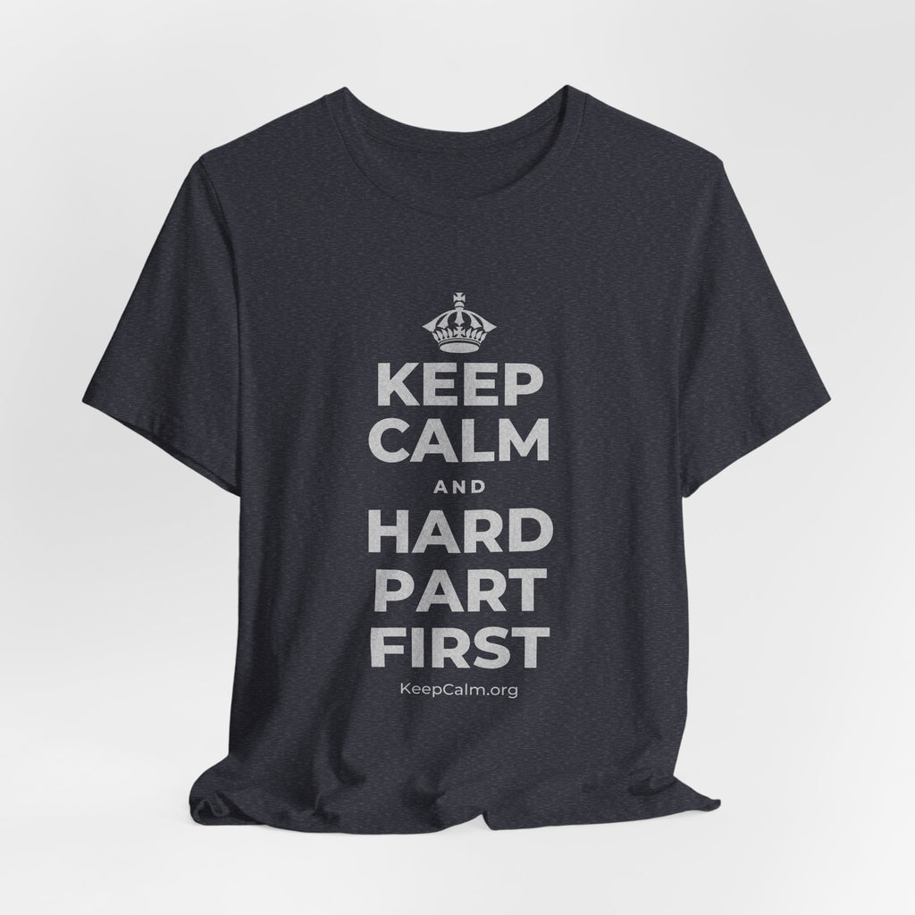 KEEP CALM AND HARD PART FIRST T-Shirt (White–Asphalt)