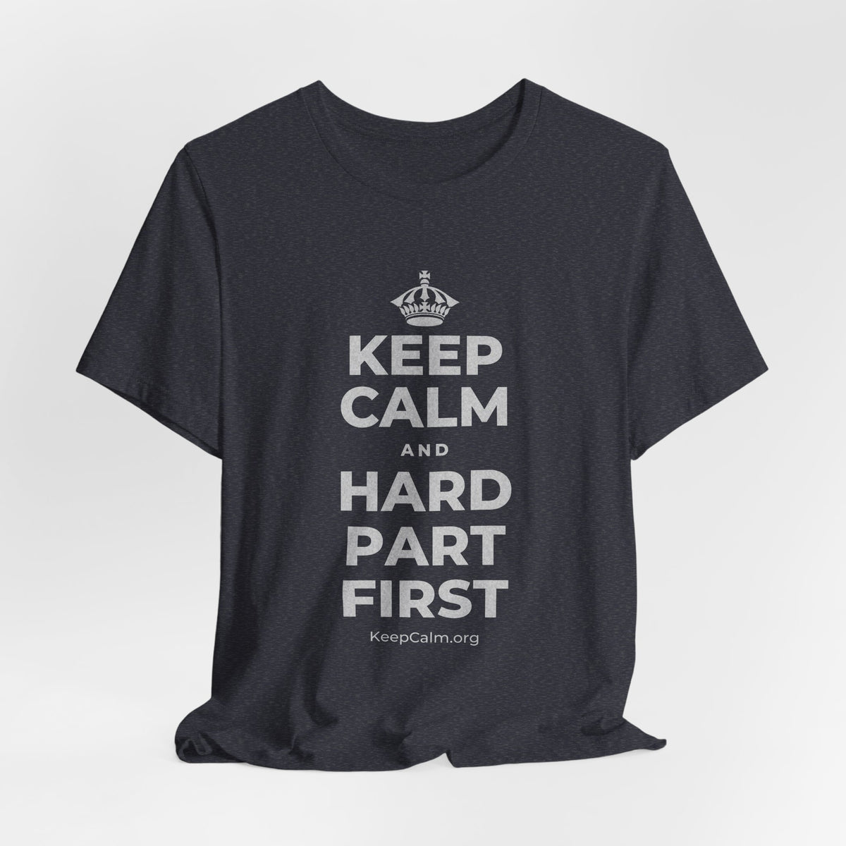 KEEP CALM AND HARD PART FIRST T-Shirt (White–Asphalt)
