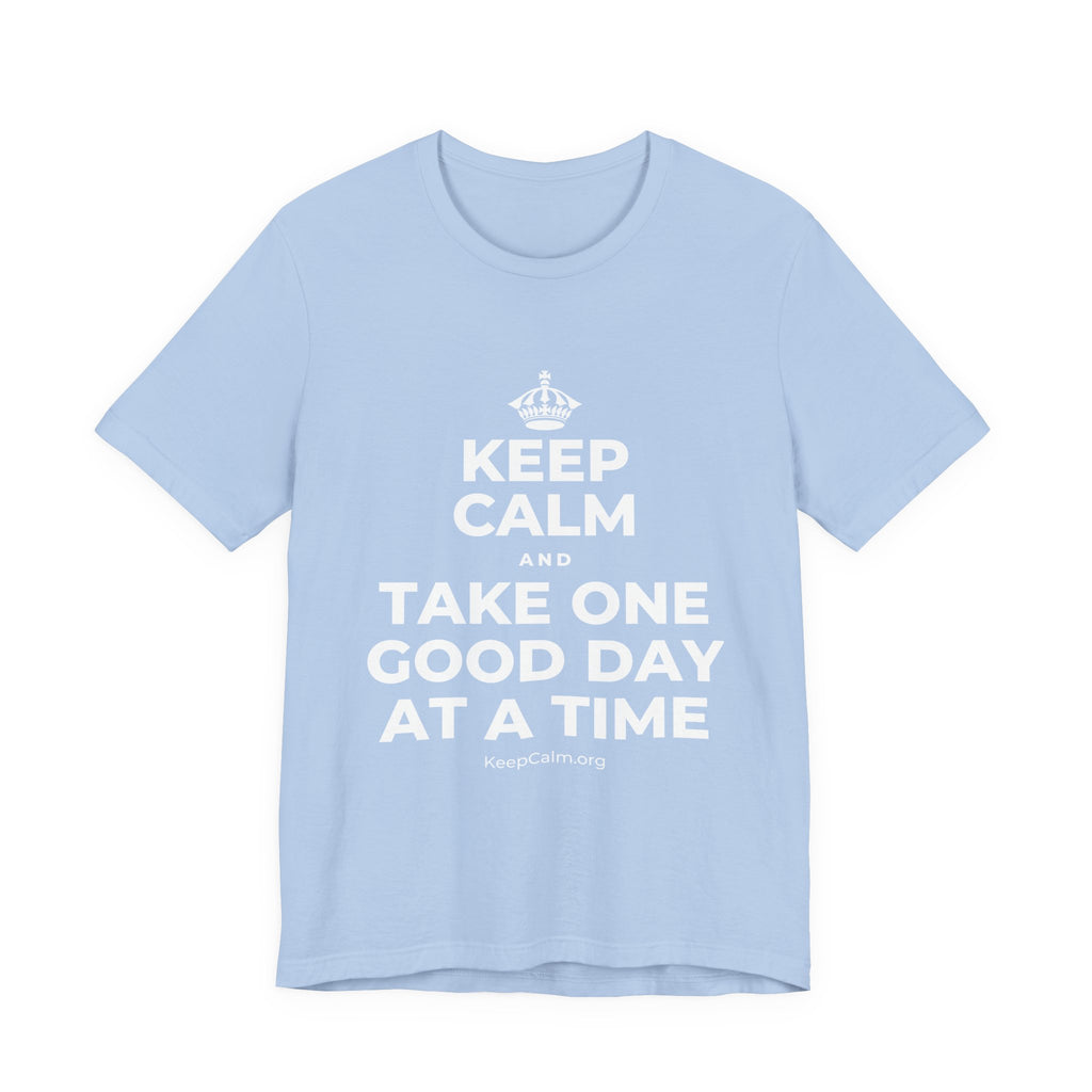 KEEP CALM AND TAKE ONE GOOD DAY AT A TIME T-Shirt (Baby Blue–Silver)