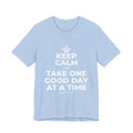 KEEP CALM AND TAKE ONE GOOD DAY AT A TIME T-Shirt (Baby Blue–Silver)