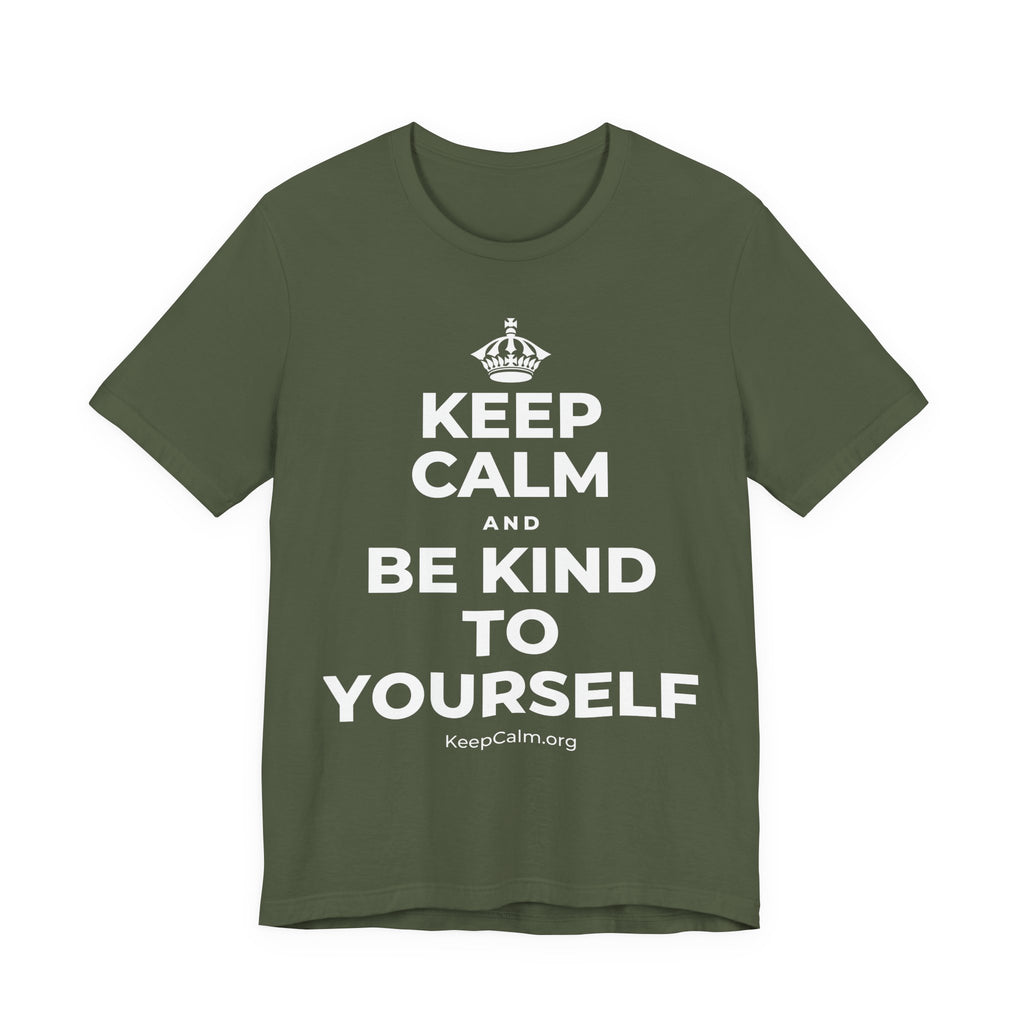 KEEP CALM AND BE KIND TO YOURSELF T-Shirt (Military Green–Autumn)