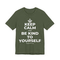 KEEP CALM AND BE KIND TO YOURSELF T-Shirt (Military Green–Autumn)