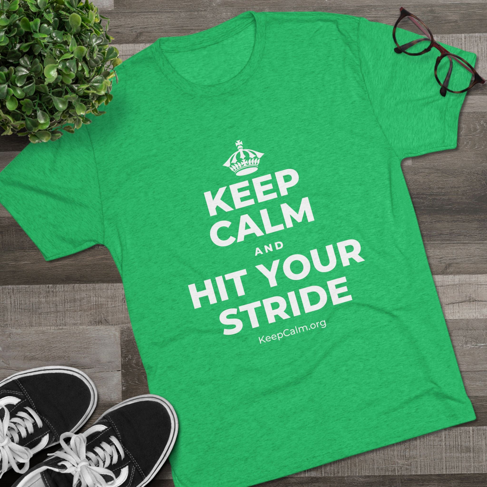 KEEP CALM AND HIT YOUR STRIDE Tri-Blend Tee