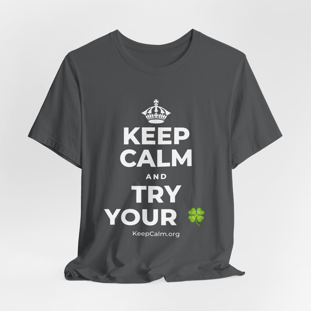 KEEP CALM AND TRY YOUR 🍀 T-Shirt (White–Asphalt)