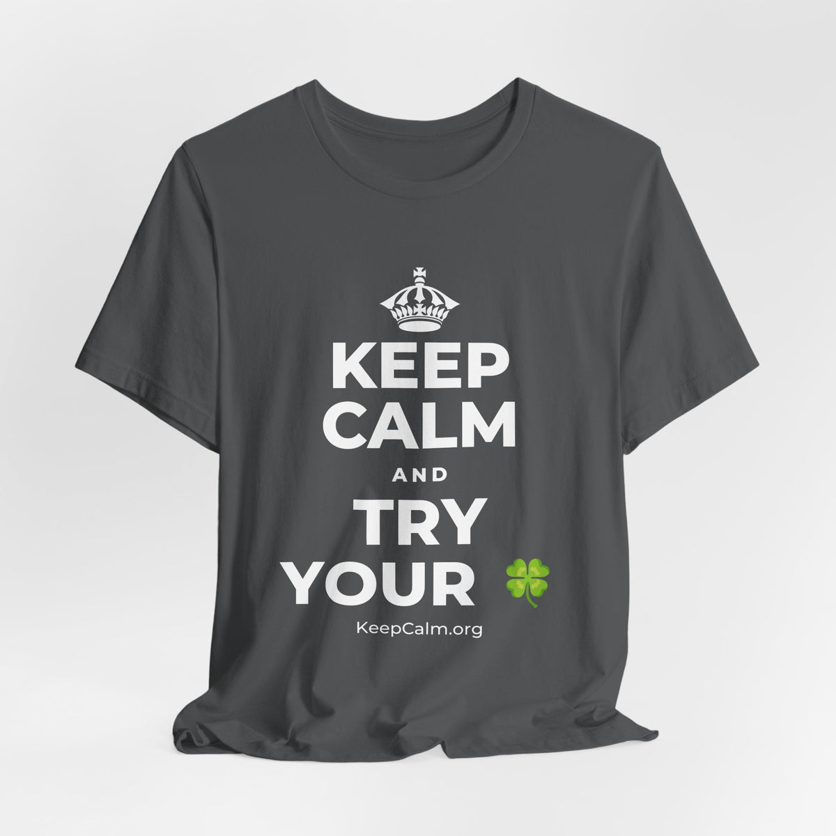 KEEP CALM AND TRY YOUR 🍀 T-Shirt (White–Asphalt)