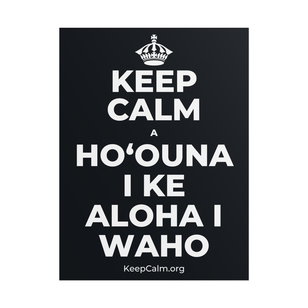 KEEP CALM A HOʻOUNA I KE ALOHA I WAHO Poster (Dark)