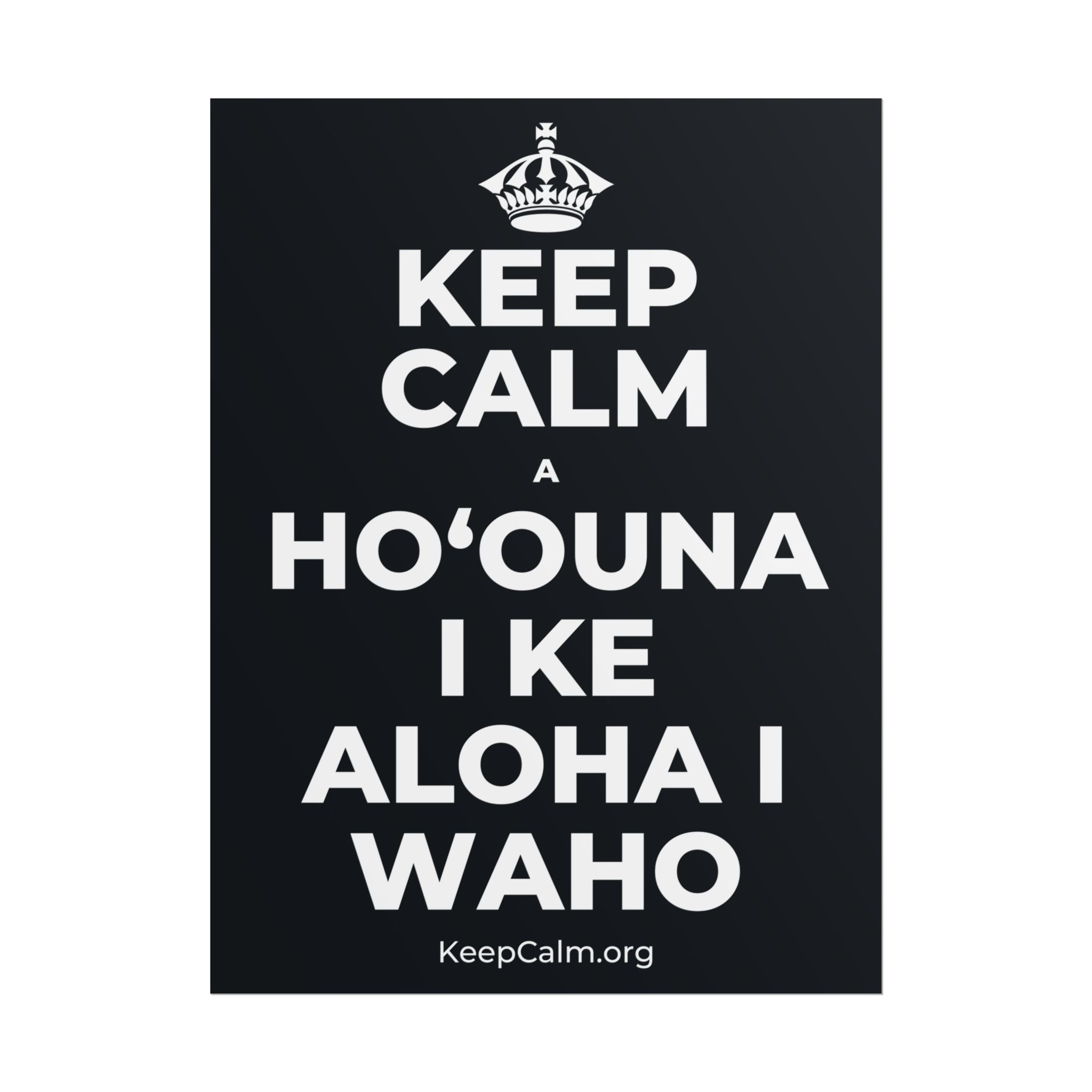 KEEP CALM A HOʻOUNA I KE ALOHA I WAHO Poster (Dark)