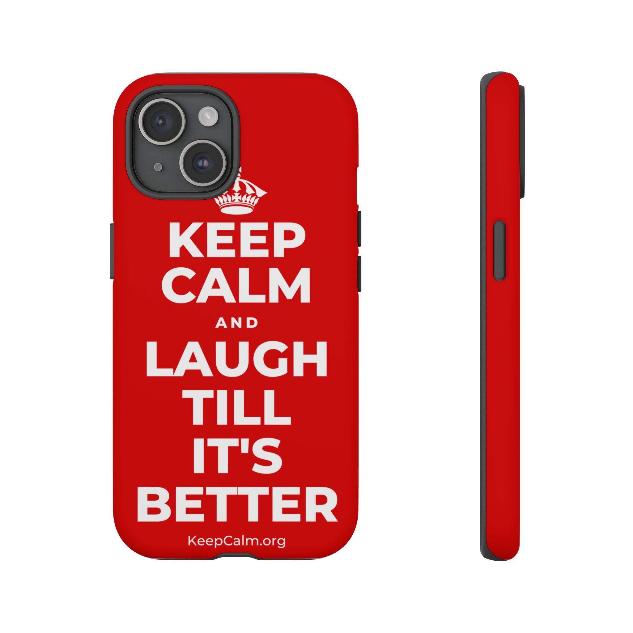 KEEP CALM AND LAUGH TILL IT'S BETTER Phone Case