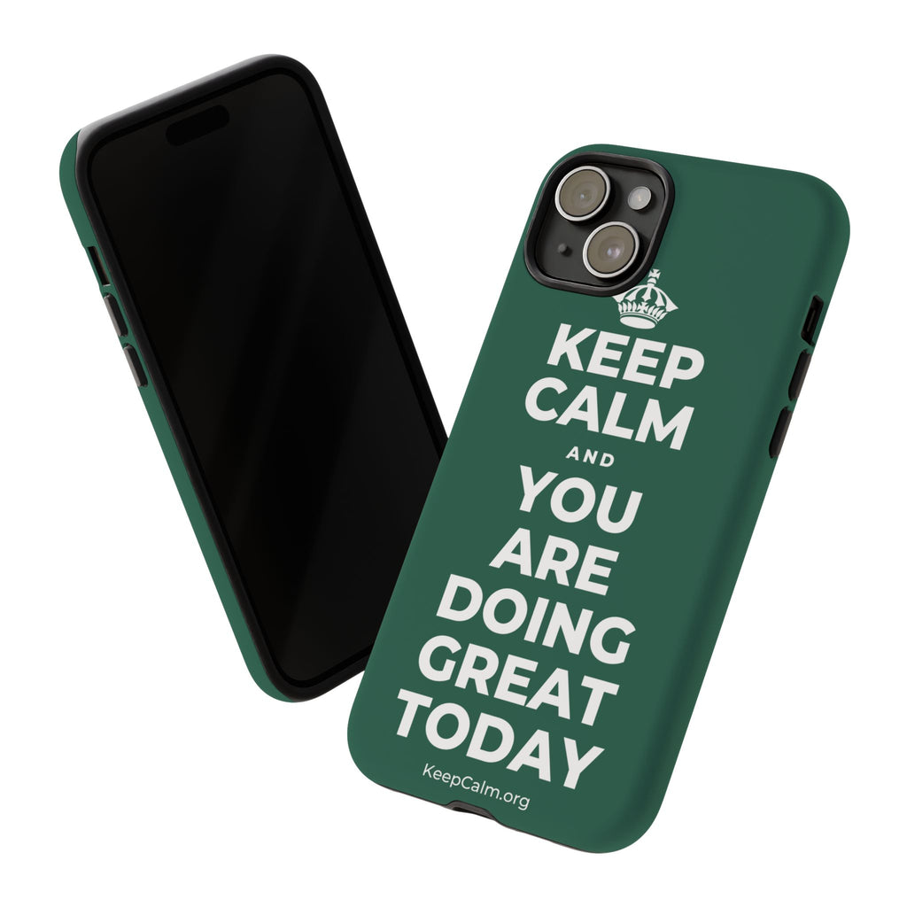 KEEP CALM AND YOU ARE DOING GREAT TODAY Phone Case