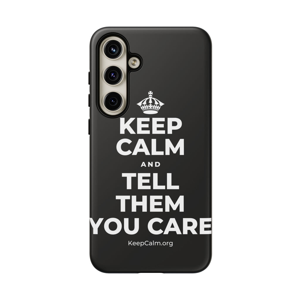 KEEP CALM AND TELL THEM YOU CARE Phone Case