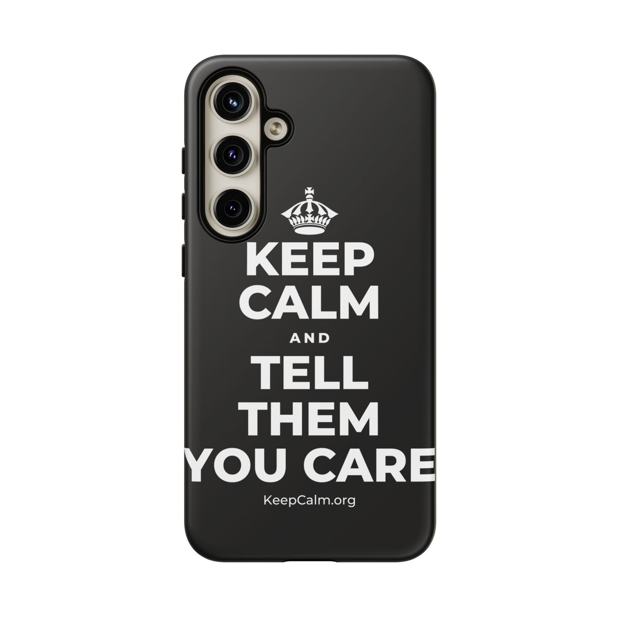 KEEP CALM AND TELL THEM YOU CARE Phone Case