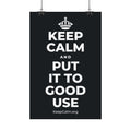 KEEP CALM AND PUT IT TO GOOD USE Satin Poster (Dark)