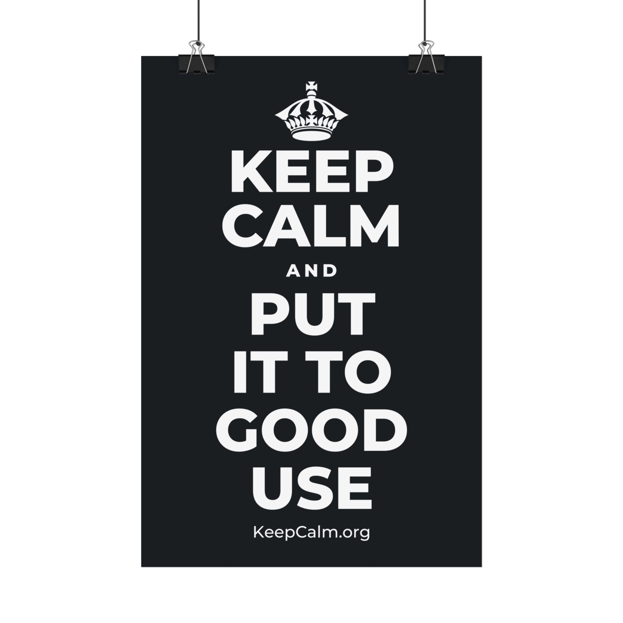 KEEP CALM AND PUT IT TO GOOD USE Satin Poster (Dark)