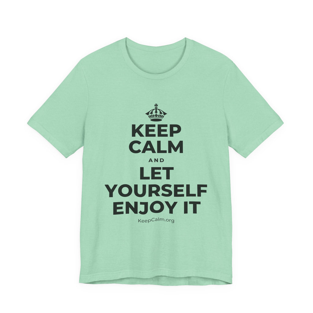 KEEP CALM AND LET YOURSELF ENJOY IT T-Shirt (Baby Blue–Silver)