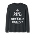 KEEP CALM AND BREATHE DEEPLY Long Sleeve Tee