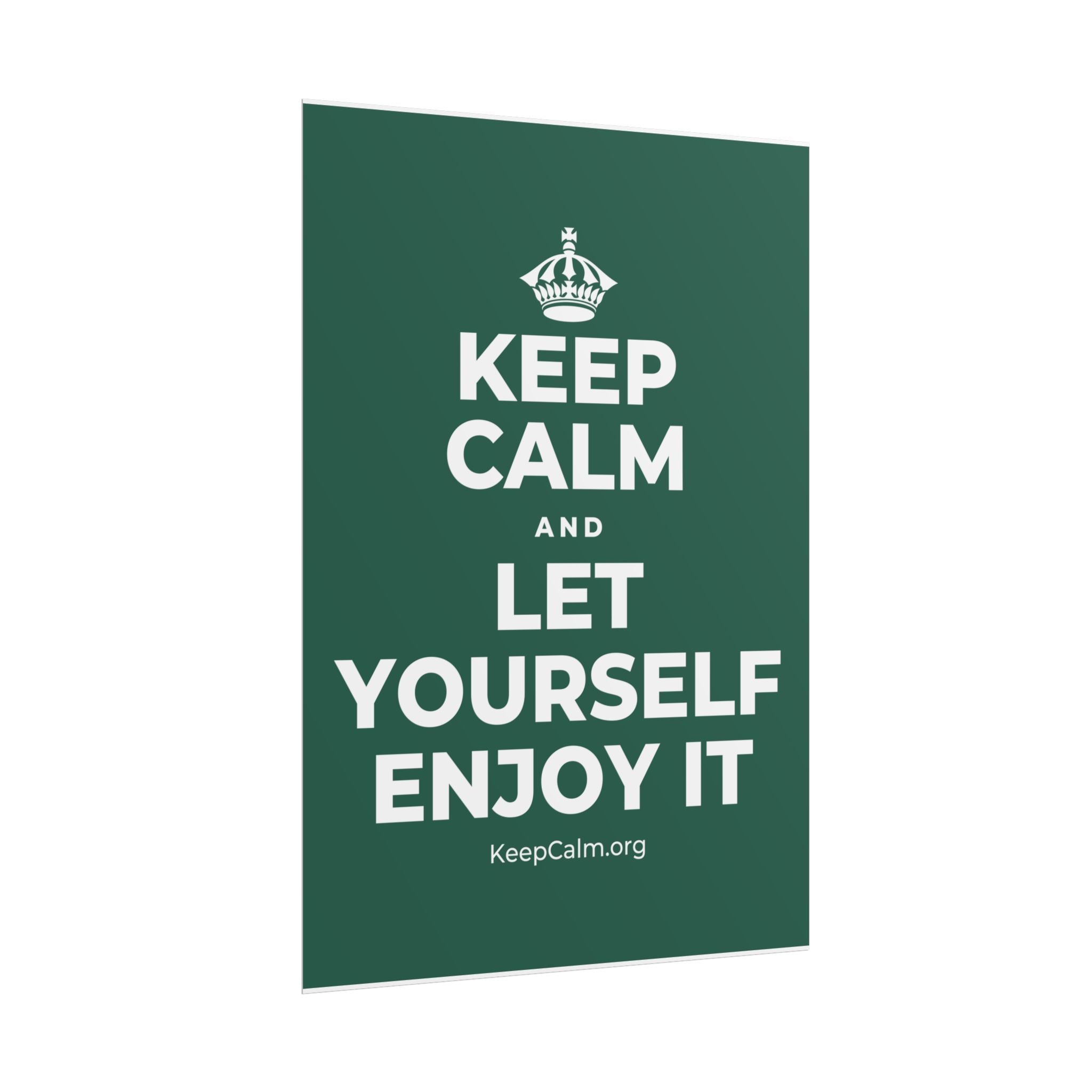 KEEP CALM AND LET YOURSELF ENJOY IT Poster