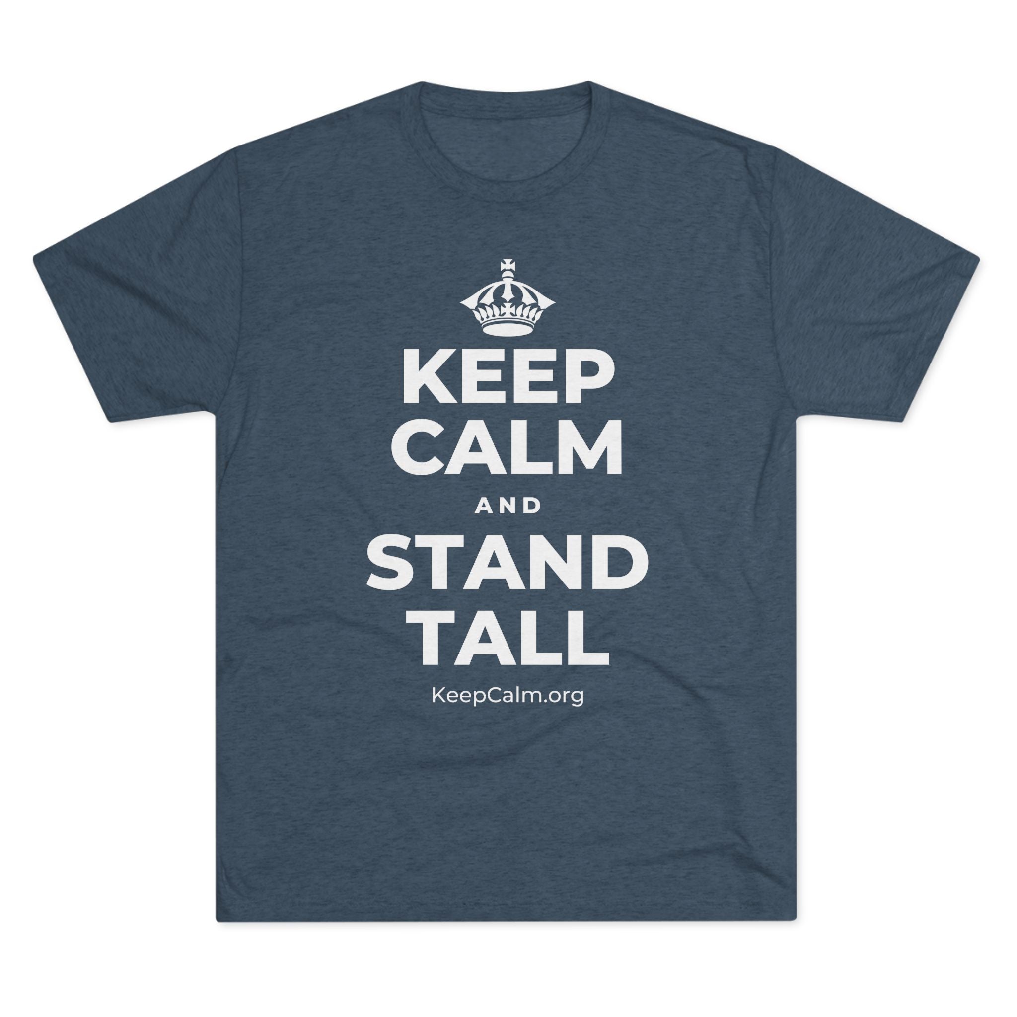 KEEP CALM AND STAND TALL Tri-Blend Tee