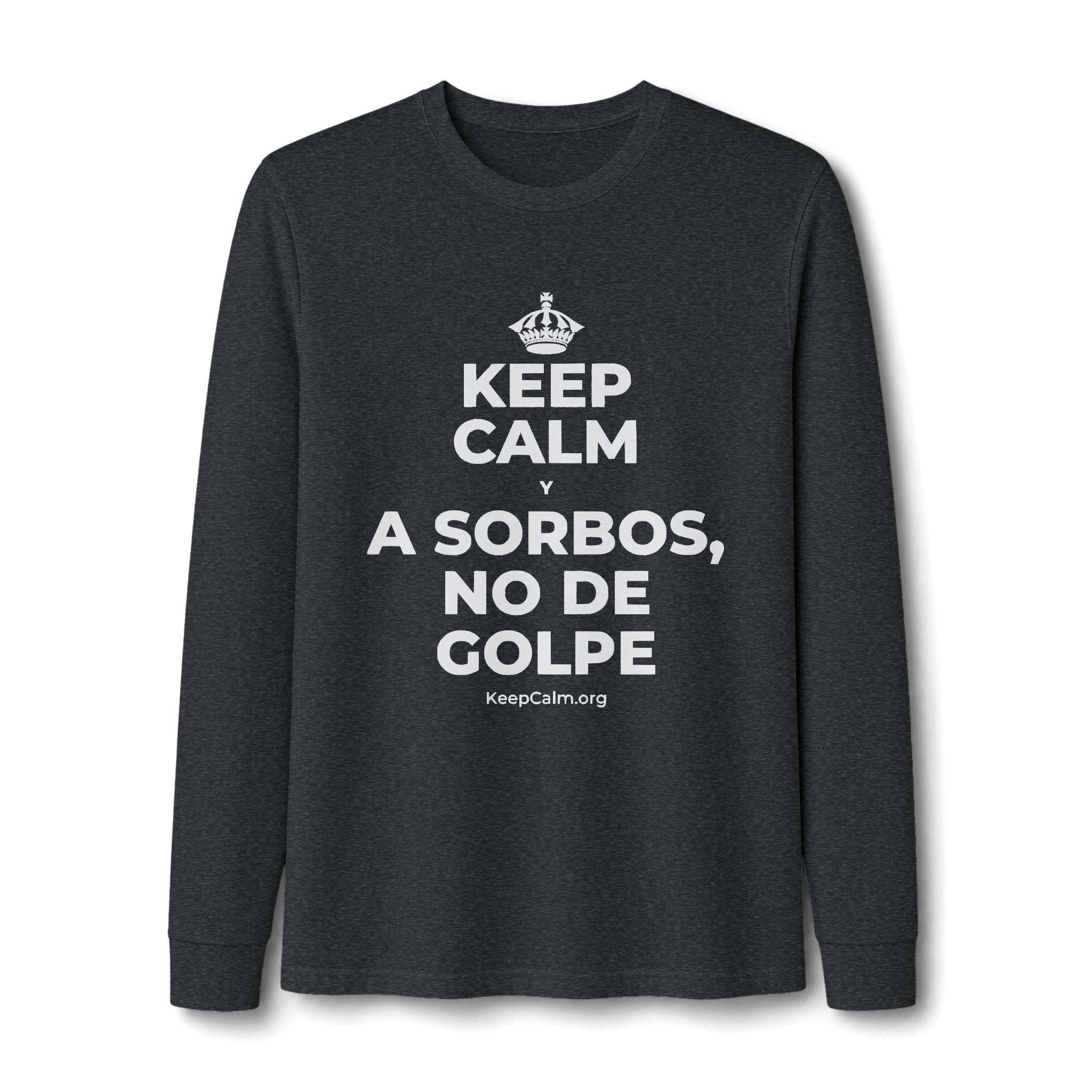 KEEP CALM Y A SORBOS, NO DE GOLPE Long Sleeve Tee