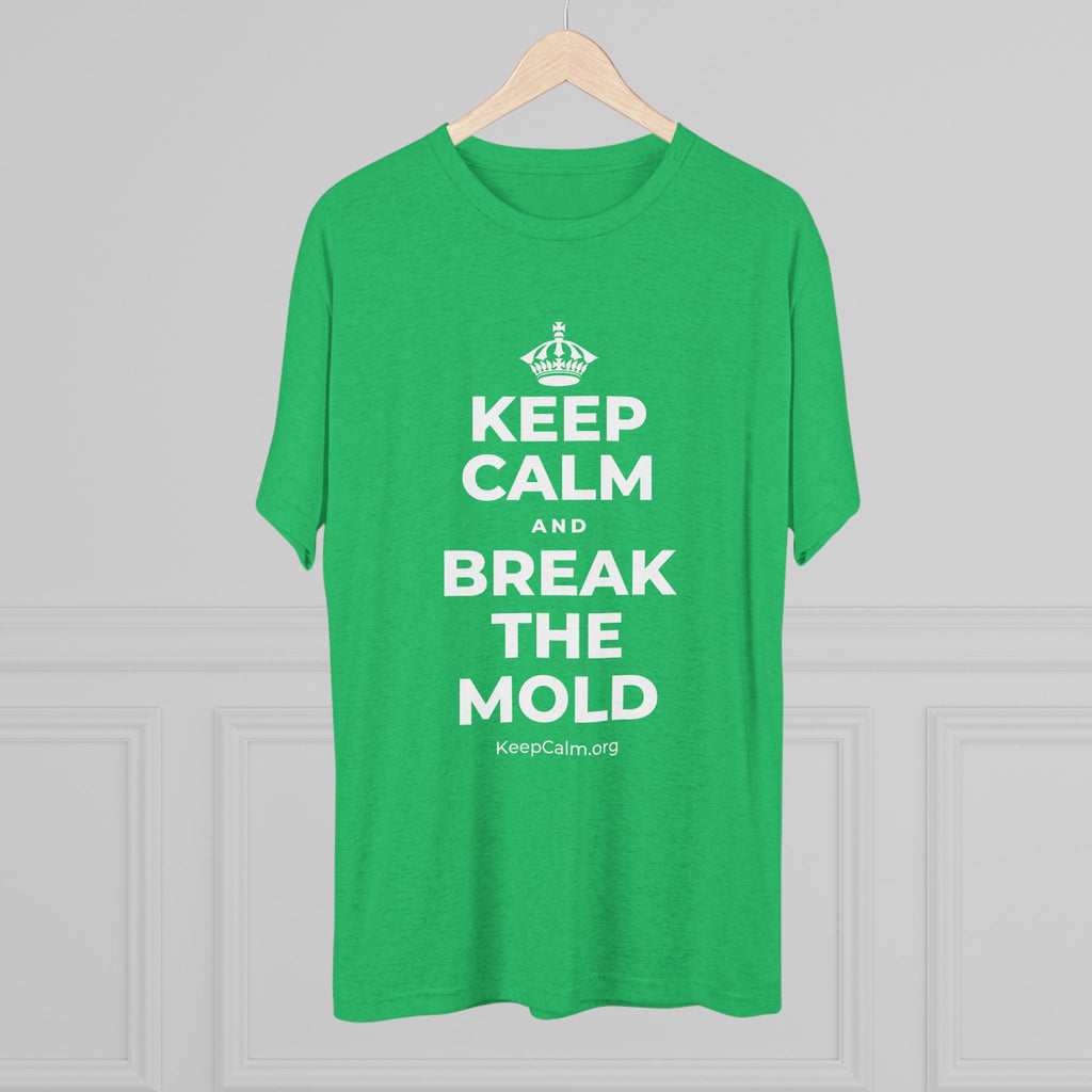 KEEP CALM AND BREAK THE MOLD Tri-Blend Tee