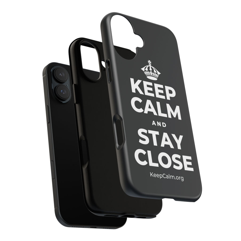 KEEP CALM AND STAY CLOSE Phone Case (Dark)