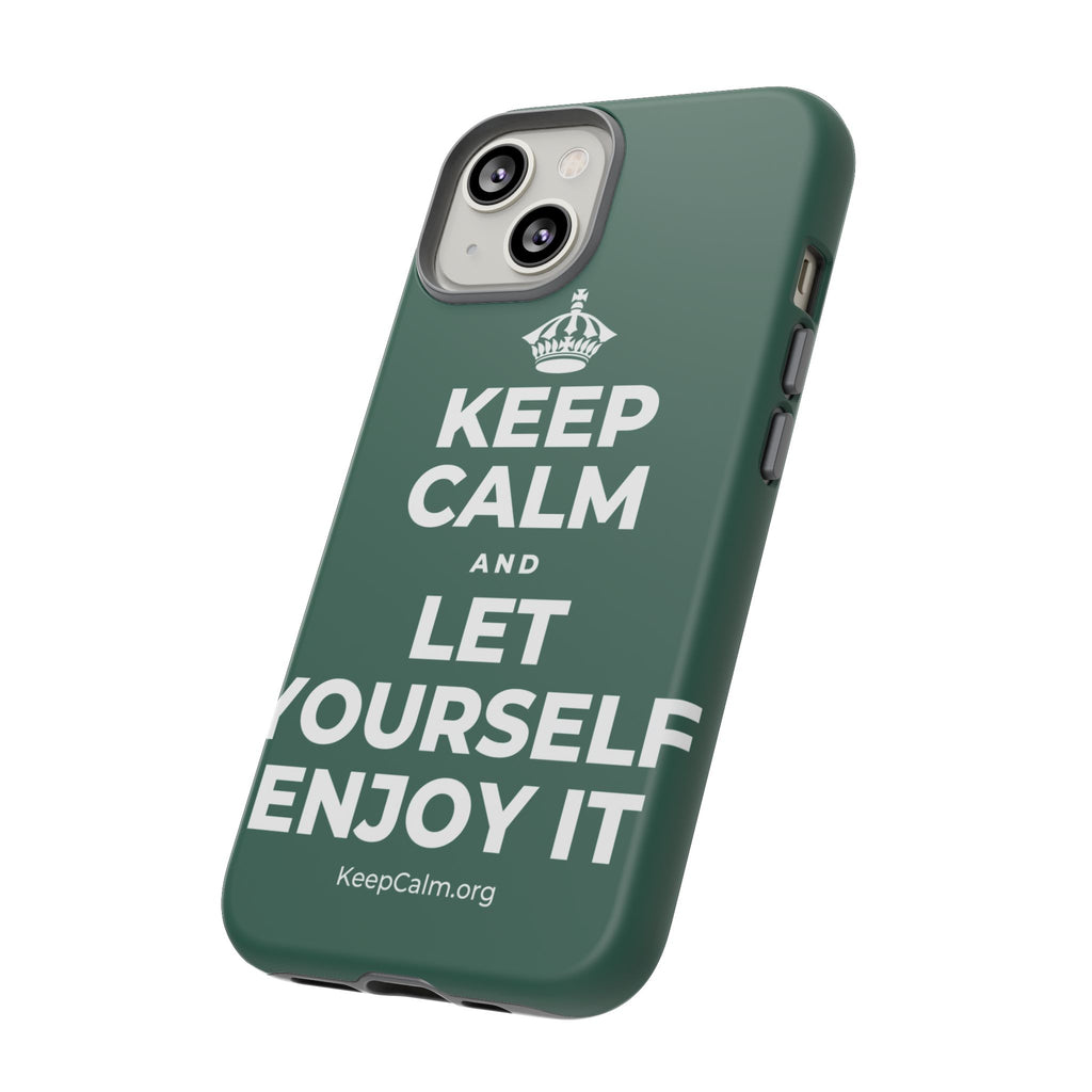 KEEP CALM AND LET YOURSELF ENJOY IT Phone Case