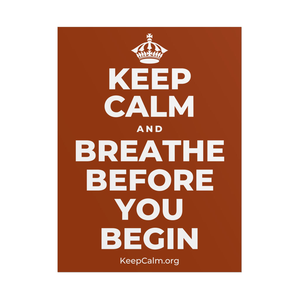 KEEP CALM AND BREATHE BEFORE YOU BEGIN Poster