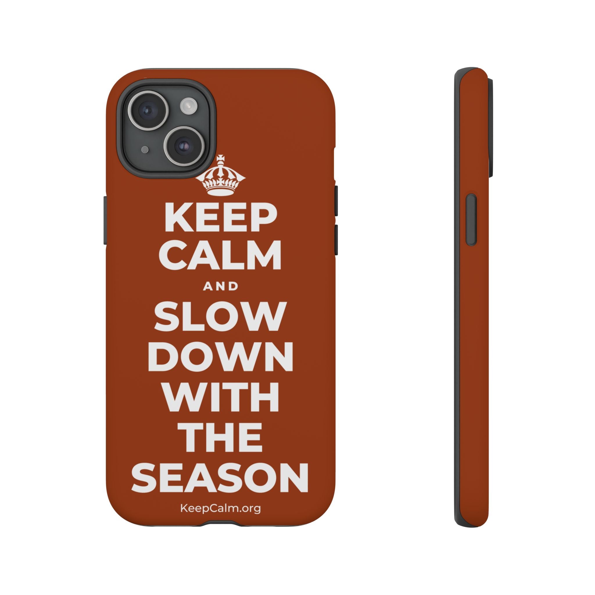 KEEP CALM AND SLOW DOWN WITH THE SEASON Phone Case