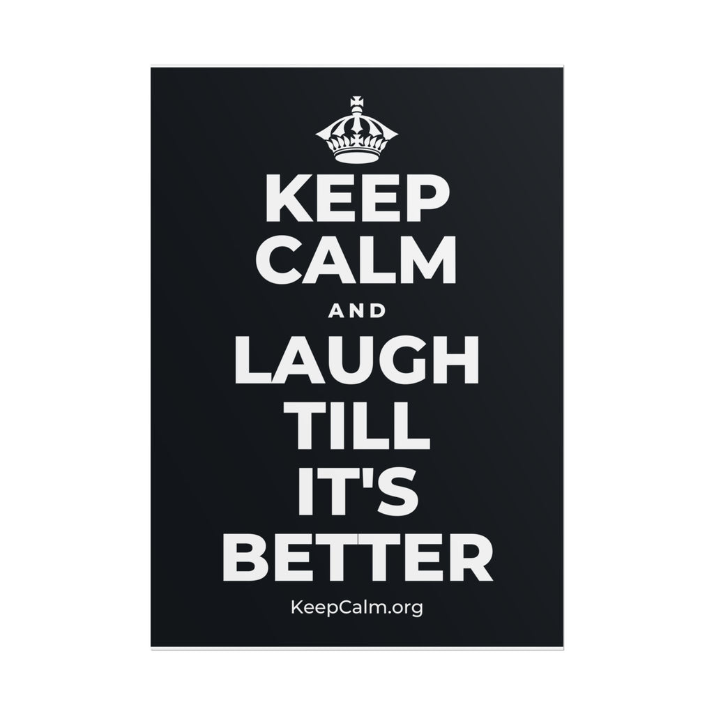 KEEP CALM AND LAUGH TILL IT'S BETTER Poster (Dark)