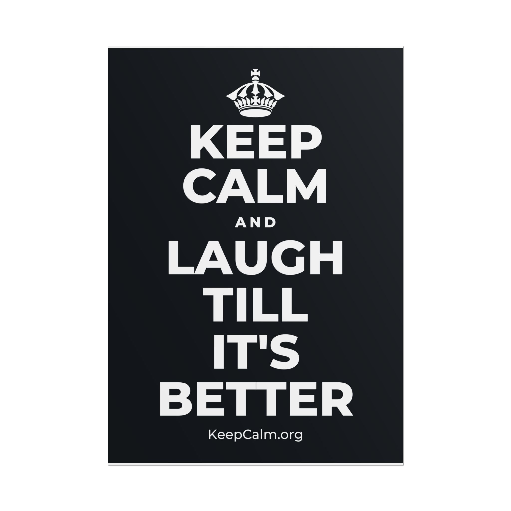KEEP CALM AND LAUGH TILL IT'S BETTER Poster (Dark)