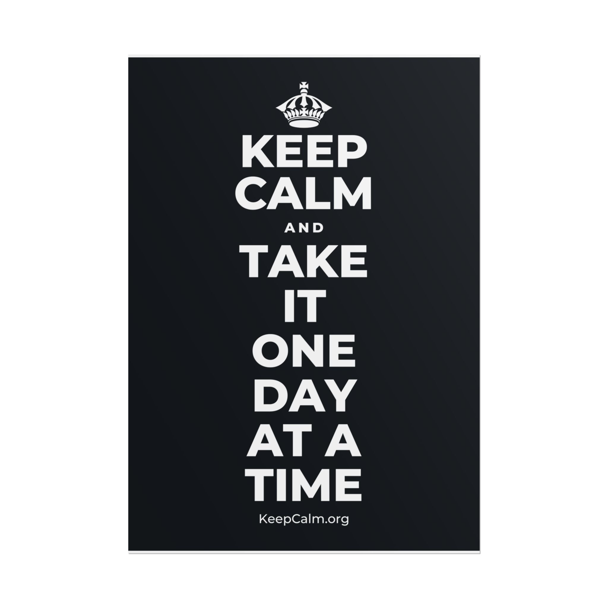 KEEP CALM AND TAKE IT ONE DAY AT A TIME Poster (Dark)