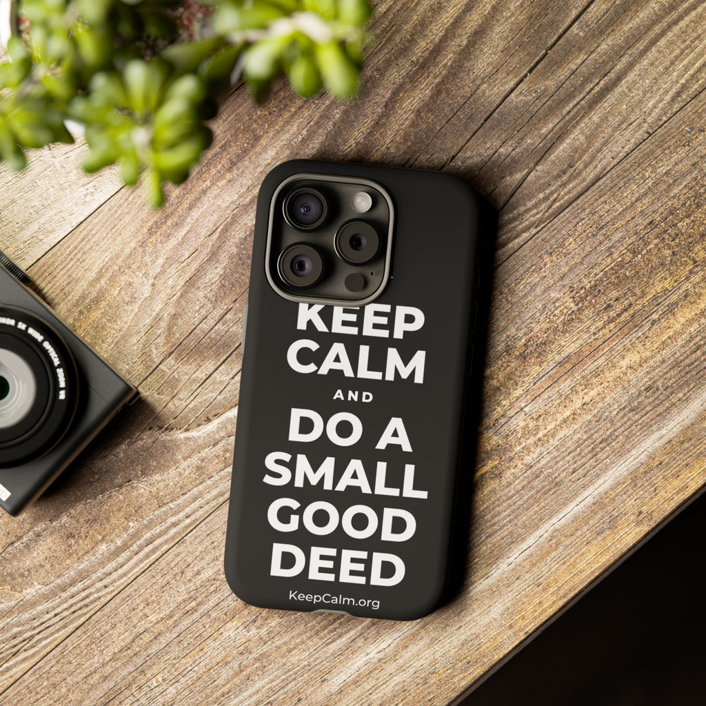 KEEP CALM AND DO A SMALL GOOD DEED Phone Case