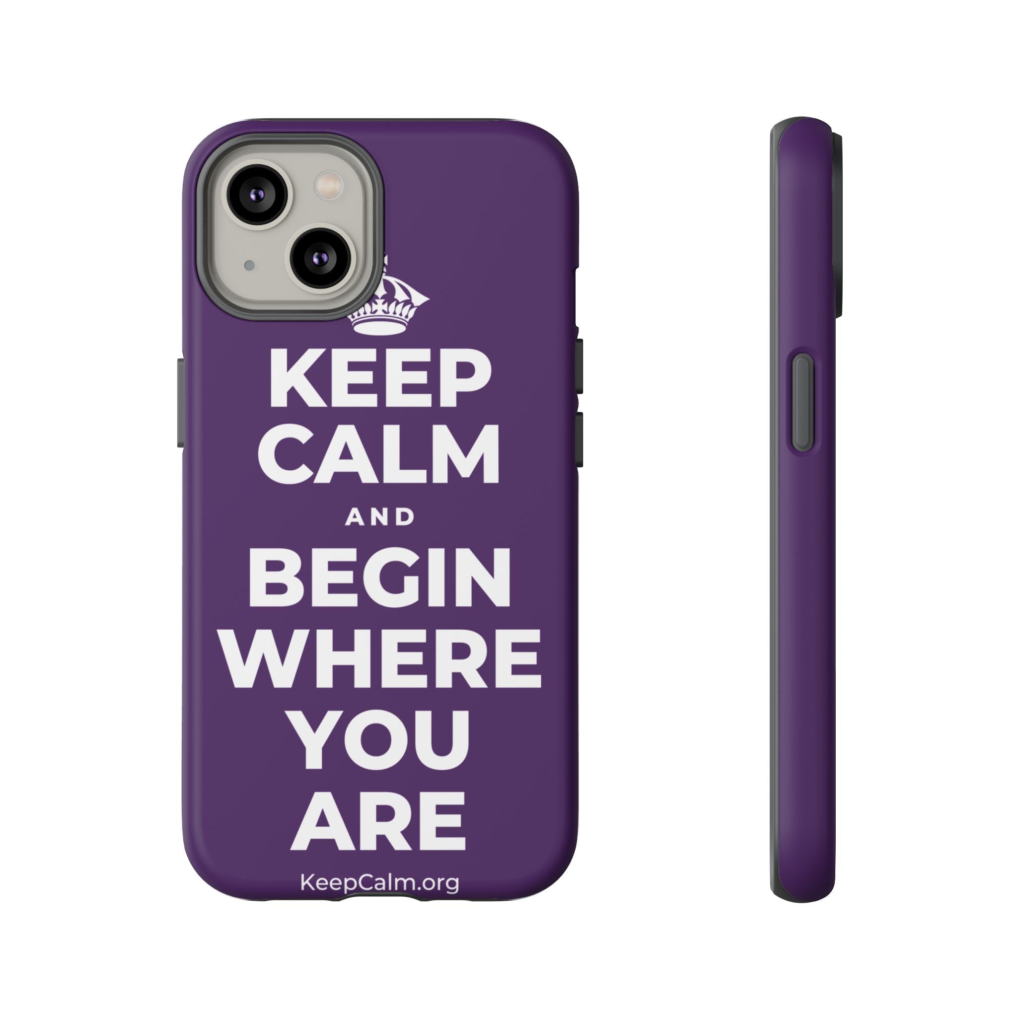 KEEP CALM AND BEGIN WHERE YOU ARE Phone Case