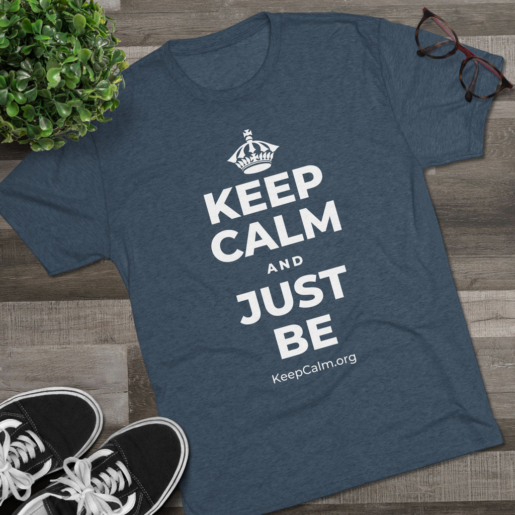 KEEP CALM AND JUST BE Tri-Blend Tee