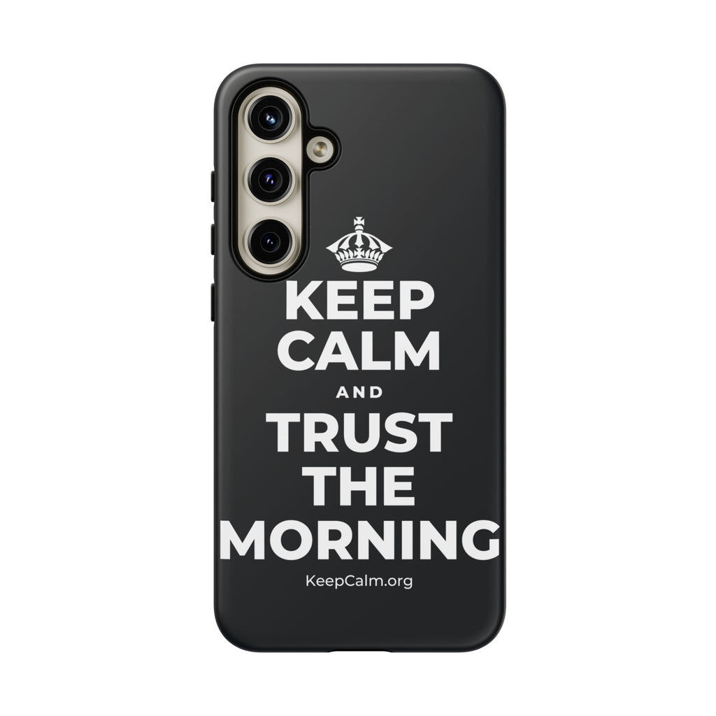 KEEP CALM AND TRUST THE MORNING Phone Case (Dark)
