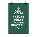 KEEP CALM AND GATHER WHAT YOU'RE GRATEFUL FOR Satin Poster
