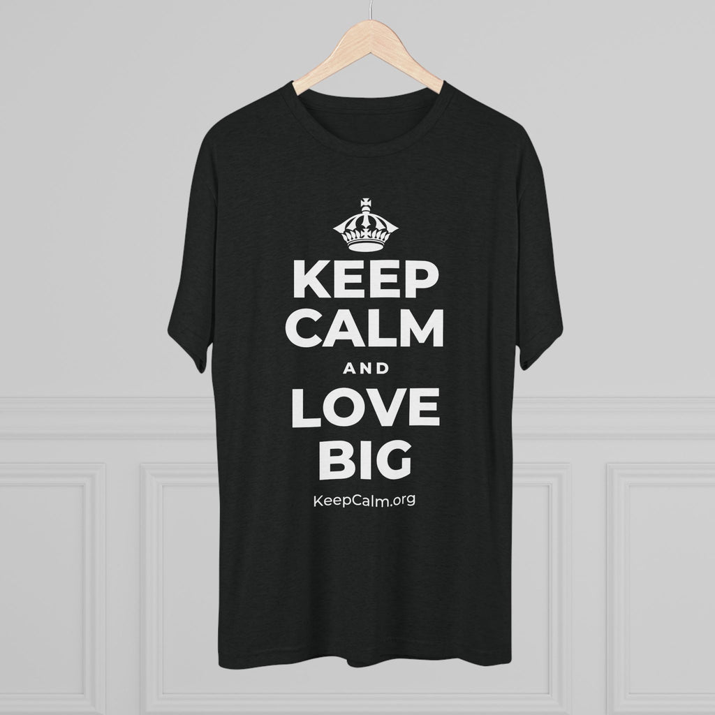 KEEP CALM AND LOVE BIG Tri-Blend Tee
