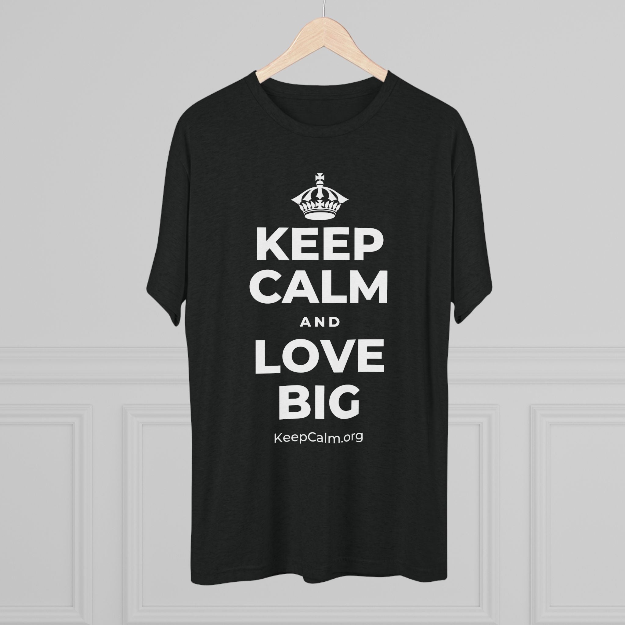 KEEP CALM AND LOVE BIG Tri-Blend Tee