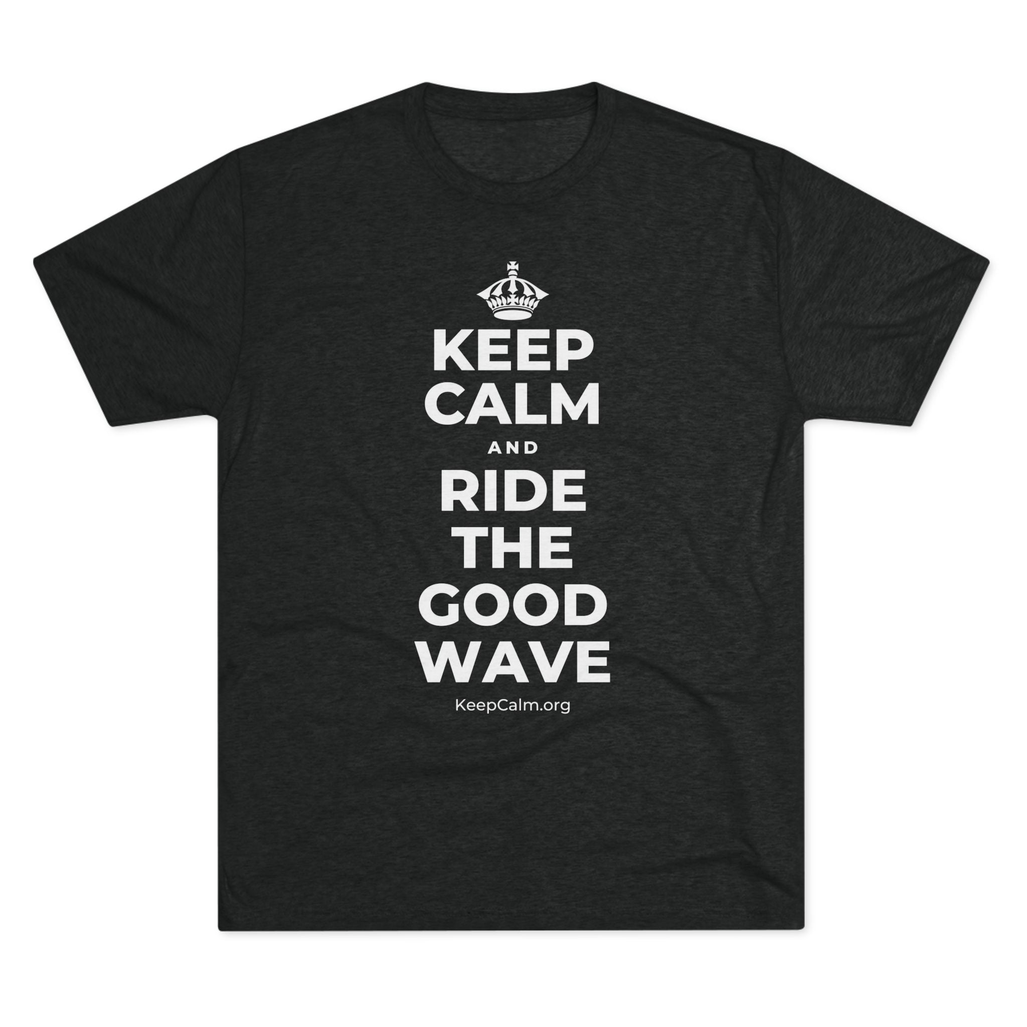 KEEP CALM AND RIDE THE GOOD WAVE Tri-Blend Tee