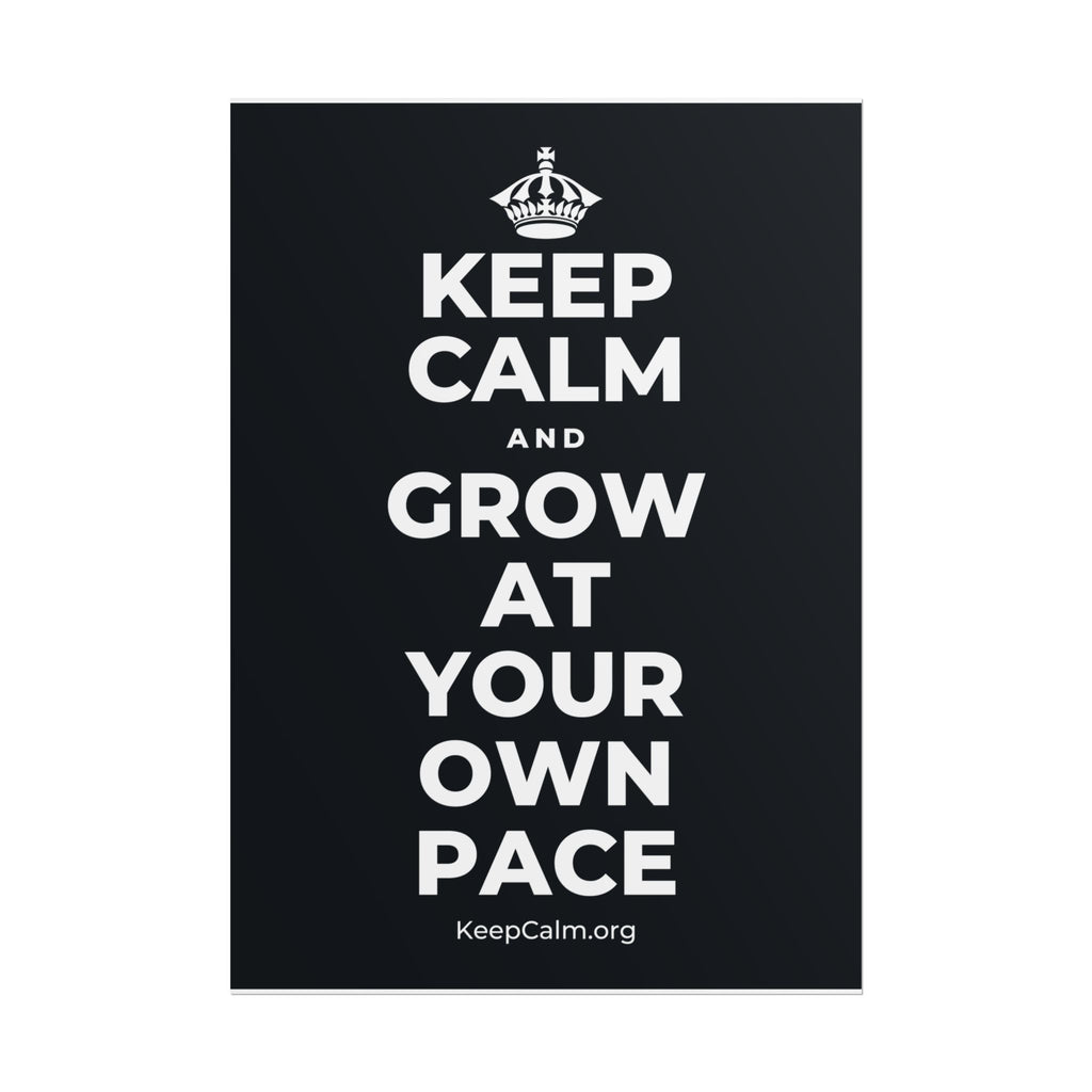 KEEP CALM AND GROW AT YOUR OWN PACE Poster (Dark)