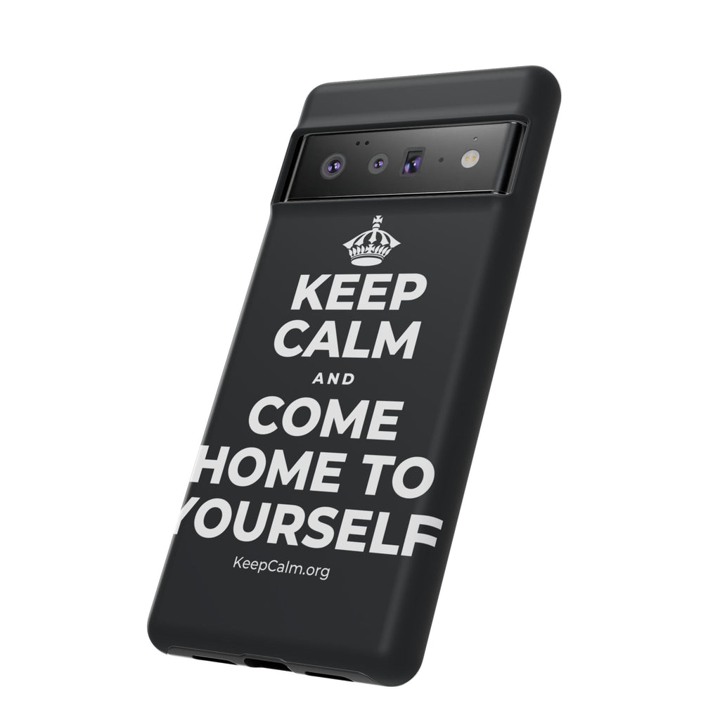 KEEP CALM AND COME HOME TO YOURSELF Phone Case (Dark)