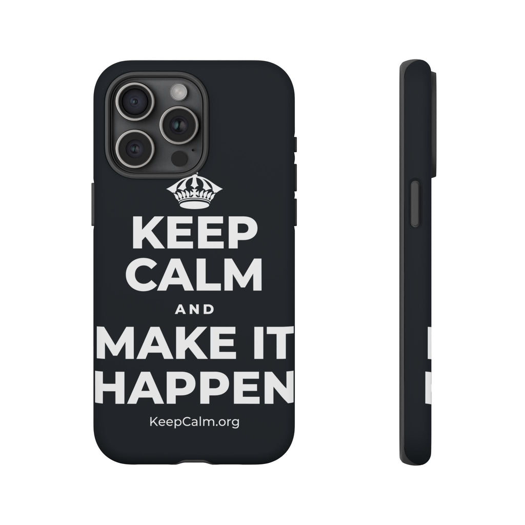 KEEP CALM AND MAKE IT HAPPEN Phone Case (Dark)