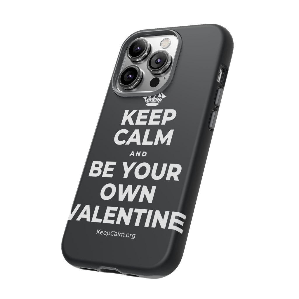 KEEP CALM AND BE YOUR OWN VALENTINE Phone Case (Dark)
