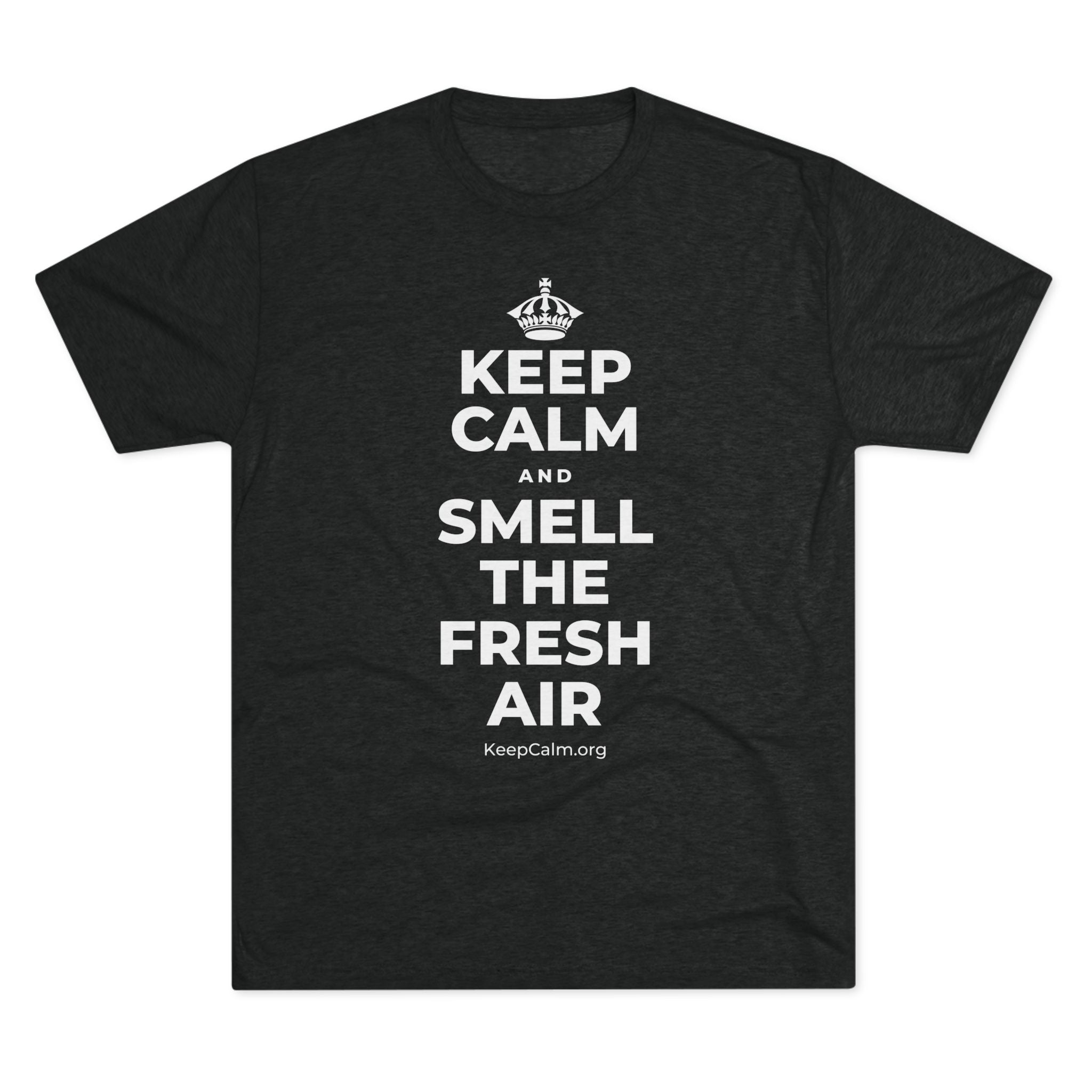 KEEP CALM AND SMELL THE FRESH AIR Tri-Blend Tee