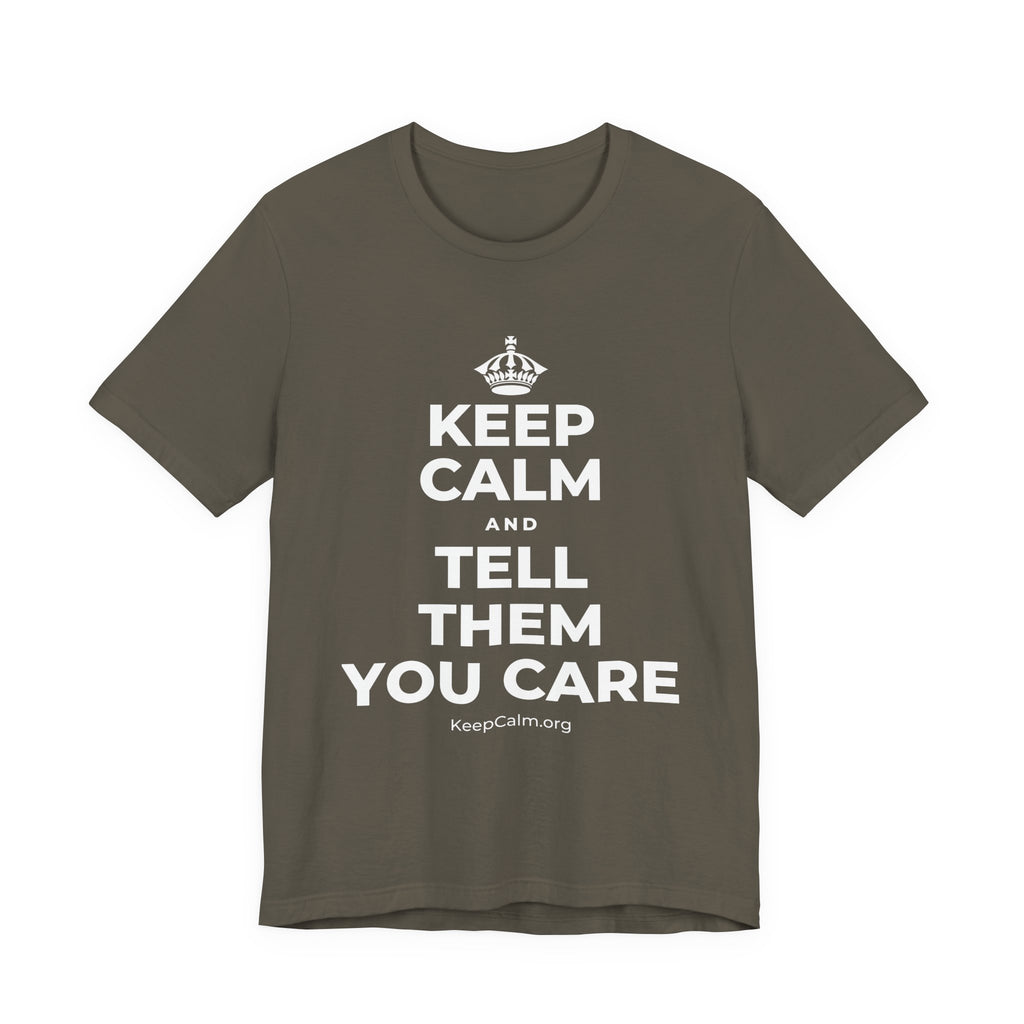KEEP CALM AND TELL THEM YOU CARE T-Shirt (White–Asphalt)