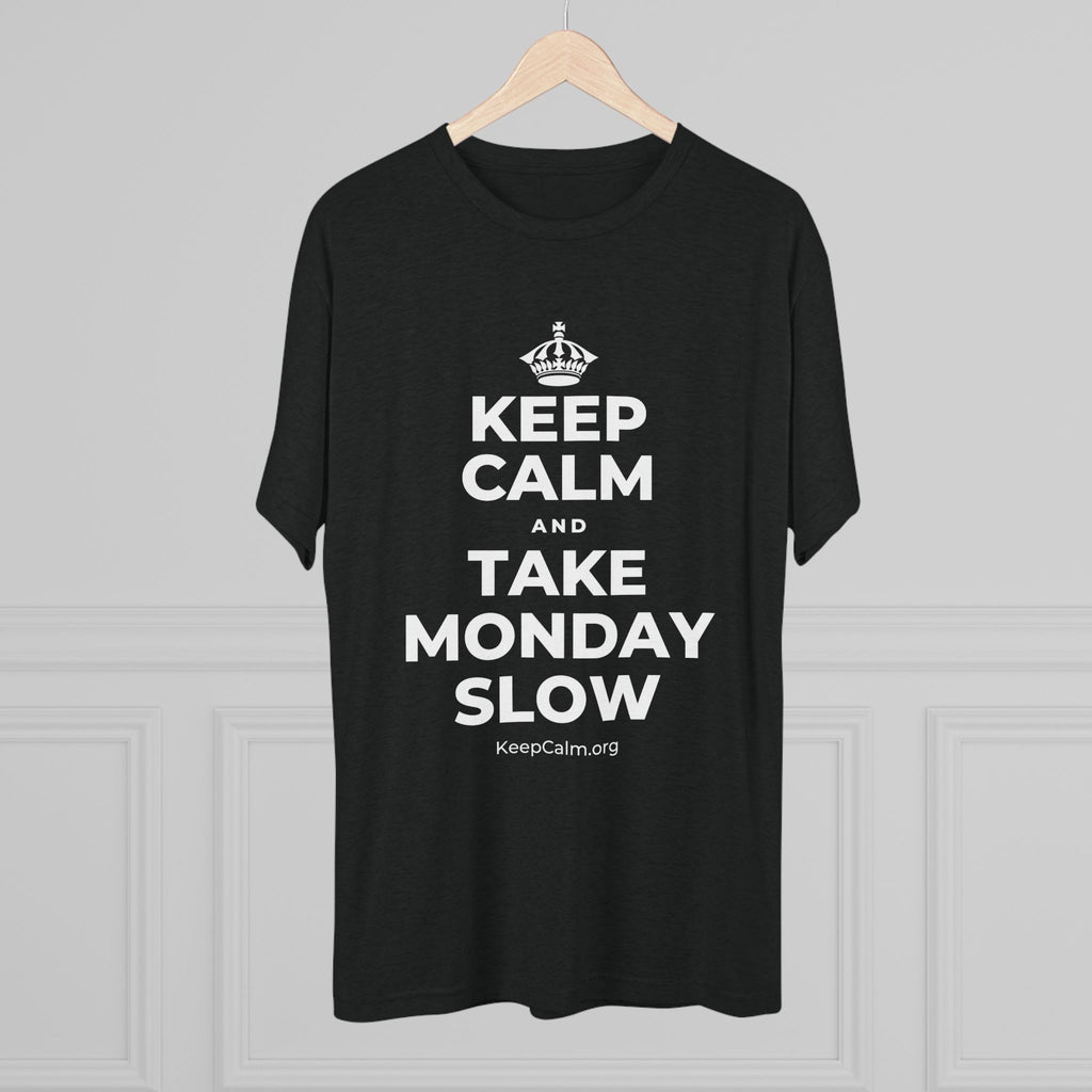 KEEP CALM AND TAKE MONDAY SLOW Tri-Blend Tee