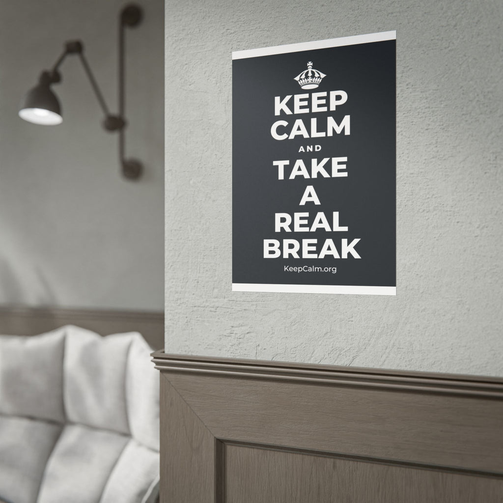 KEEP CALM AND TAKE A REAL BREAK Poster (Dark)